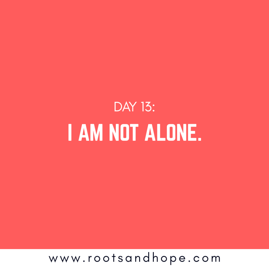 Day 13: I Am Not&nbsp;Alone
