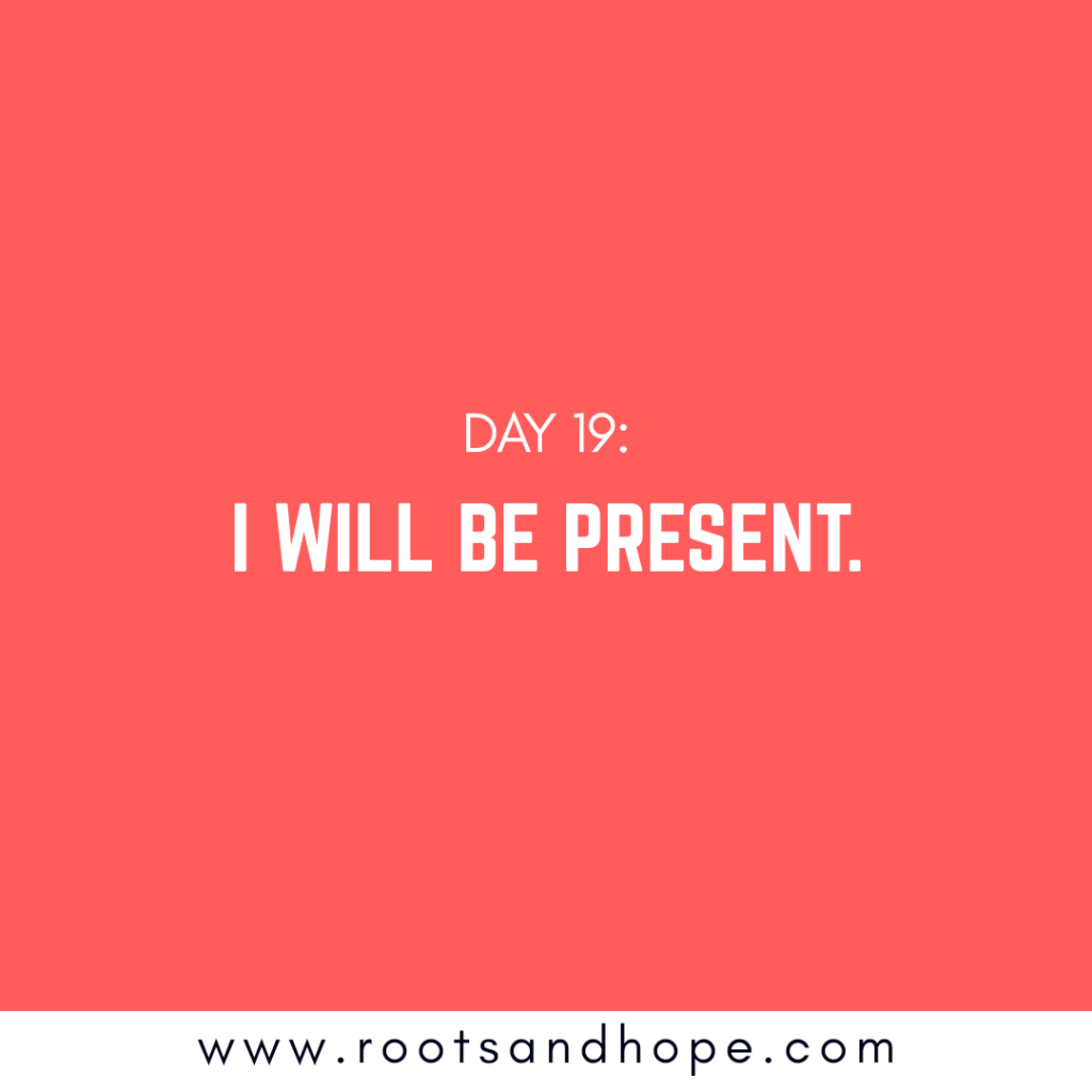 Day 19: I Will Be&nbsp;Present